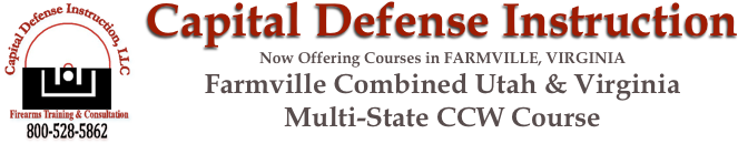 ￼Capital Defense Instruction
Now Offering Courses in FARMVILLE, VIRGINIA
Farmville Combined Utah & Virginia 
Multi-State CCW Course