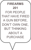 FIREARMS 201
FOR PEOPLE THAT HAVE FIRED A GUN BEFORE, DON&rsquo;T OWN ONE, BUT THINKING ABOUT A PURCHASE