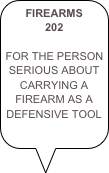 FIREARMS 202

FOR THE PERSON SERIOUS ABOUT CARRYING A FIREARM AS A DEFENSIVE TOOL